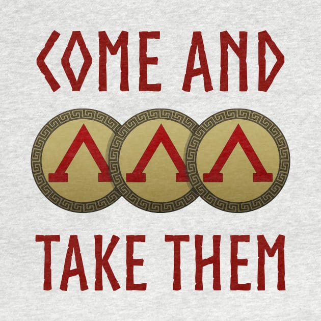 Come and Take Them Spartan Phalanx Molon Labe by AgemaApparel